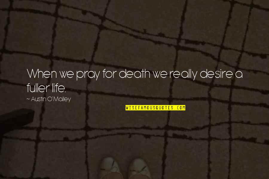 Performance Management Training Quotes By Austin O'Malley: When we pray for death we really desire