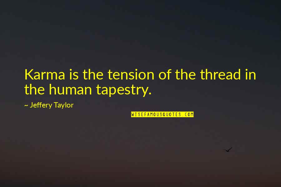 Performing Arts Education Quotes By Jeffery Taylor: Karma is the tension of the thread in