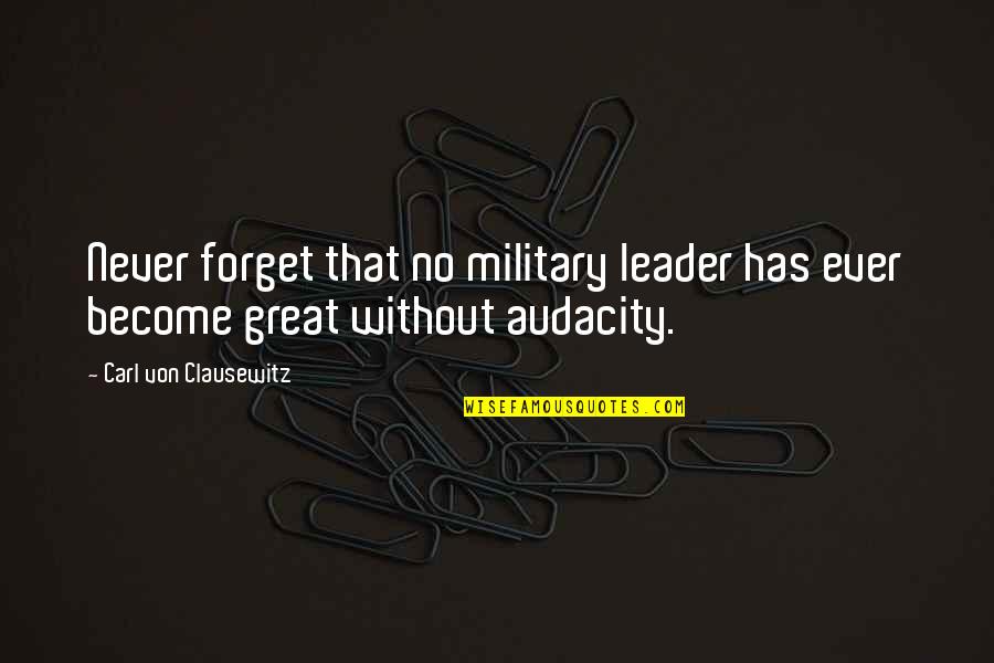 Pericardium Membrane Quotes By Carl Von Clausewitz: Never forget that no military leader has ever