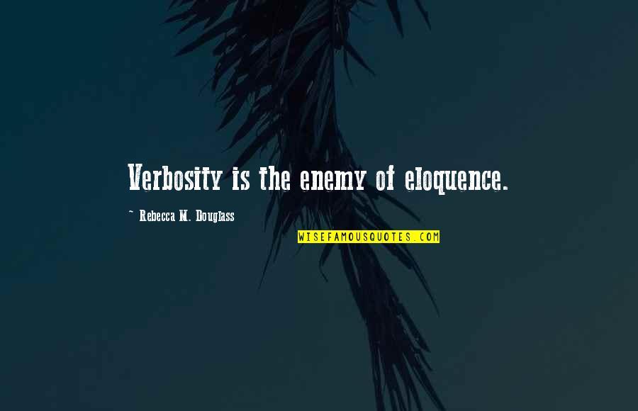 Pericardium Surgery Quotes By Rebecca M. Douglass: Verbosity is the enemy of eloquence.