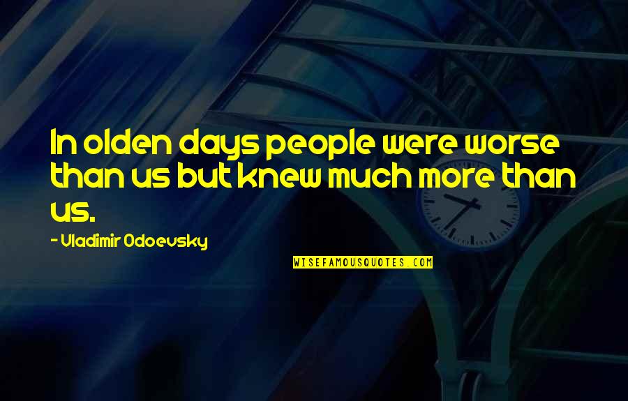 Pericola Quotes By Vladimir Odoevsky: In olden days people were worse than us