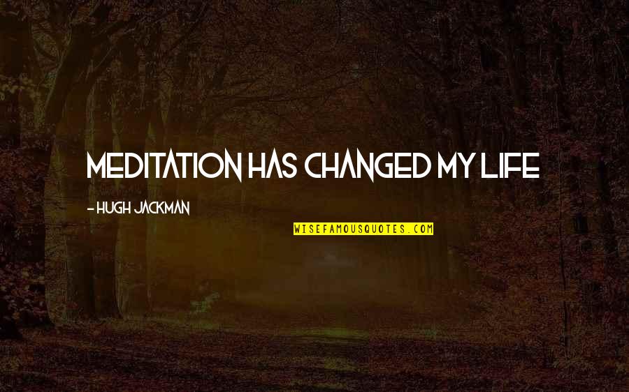 Perictione Said That Wisdom Quotes By Hugh Jackman: Meditation has changed my life