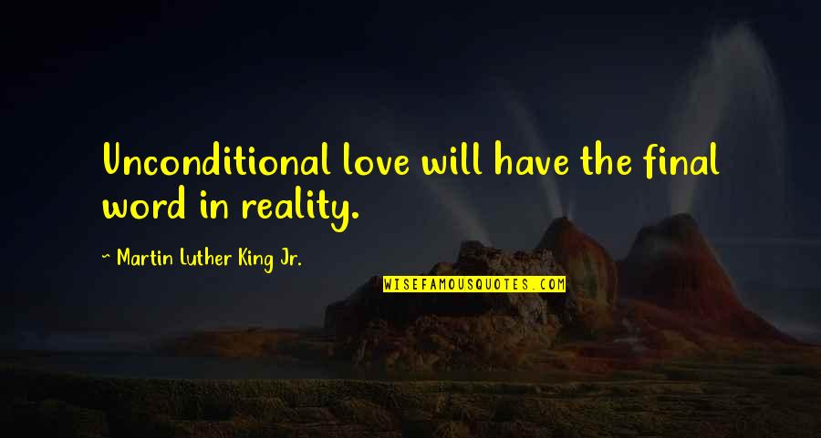 Perils Of Love Quotes By Martin Luther King Jr.: Unconditional love will have the final word in