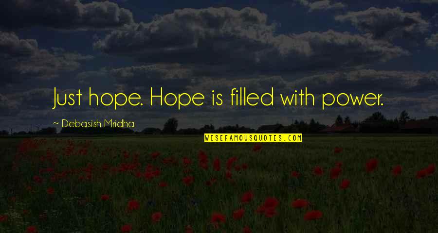 Perintah Linux Quotes By Debasish Mridha: Just hope. Hope is filled with power.