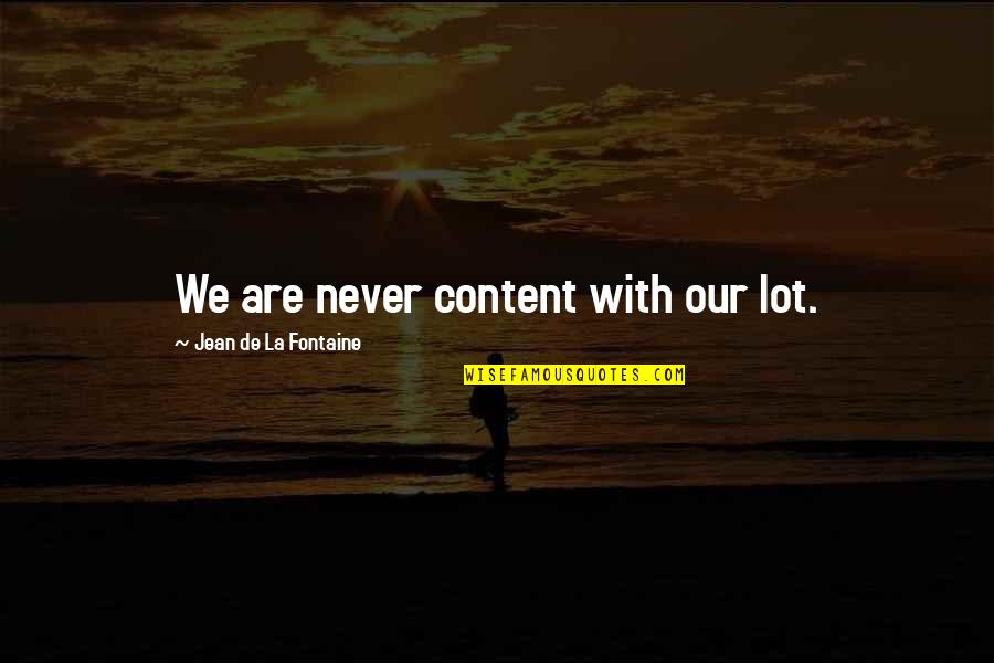 Period Piece Quotes By Jean De La Fontaine: We are never content with our lot.