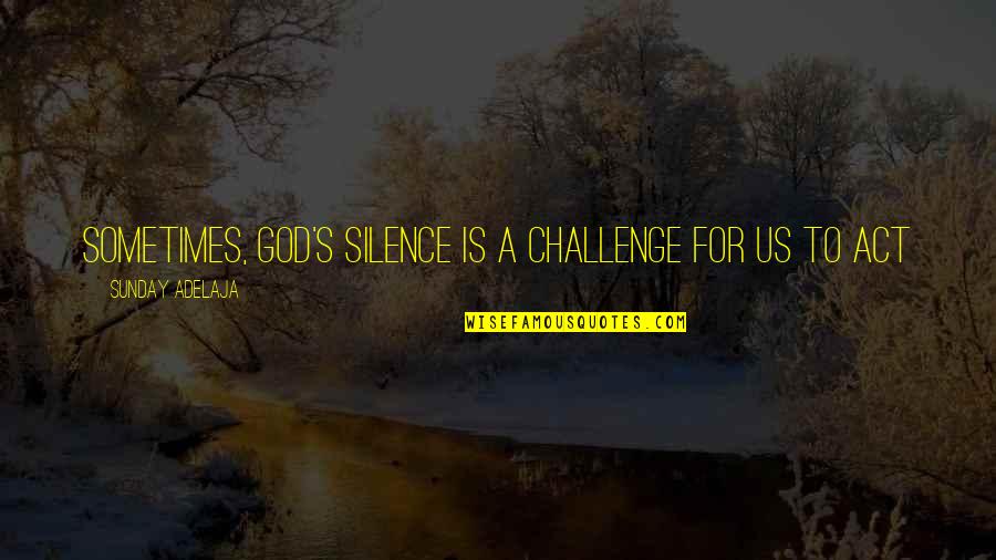 Periodic Table Cute Quotes By Sunday Adelaja: Sometimes, God's silence is a challenge for us