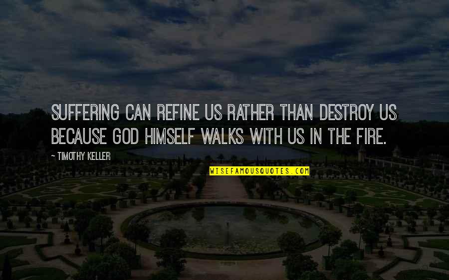 Periodicidade Sinonimo Quotes By Timothy Keller: Suffering can refine us rather than destroy us