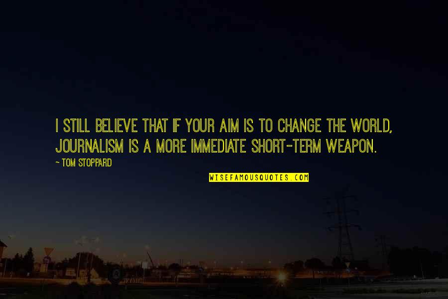 Periodization Quotes By Tom Stoppard: I still believe that if your aim is