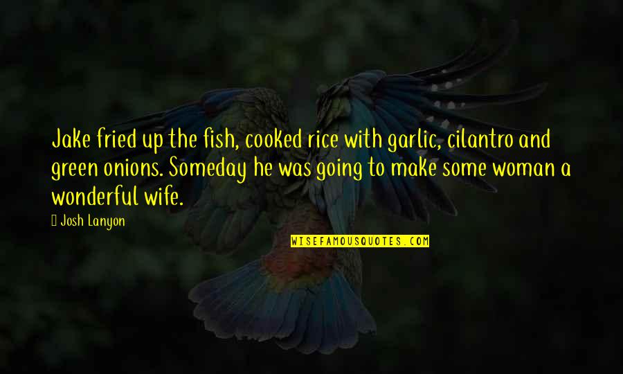 Perjudicial Para Quotes By Josh Lanyon: Jake fried up the fish, cooked rice with