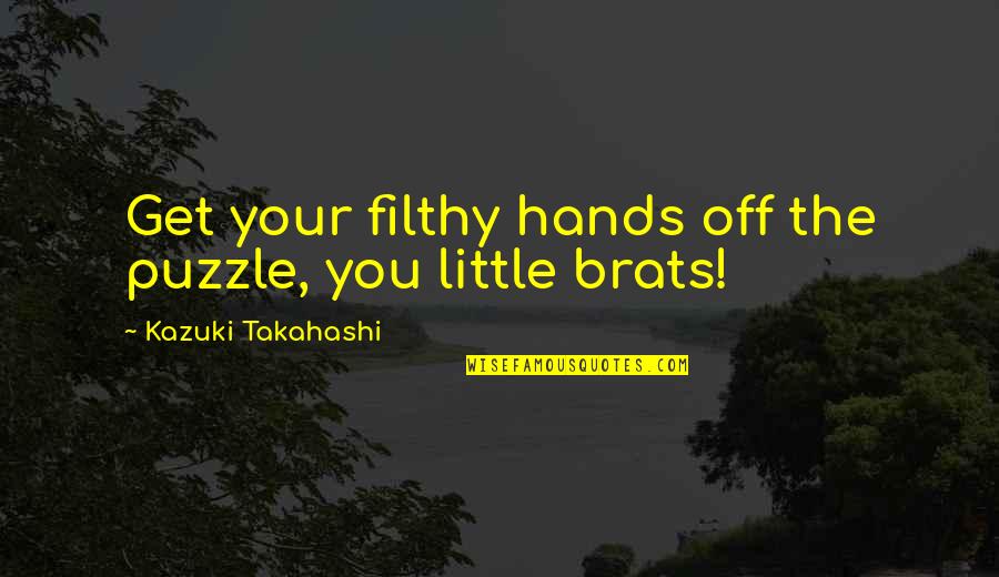 Perkampungan Sepi Quotes By Kazuki Takahashi: Get your filthy hands off the puzzle, you