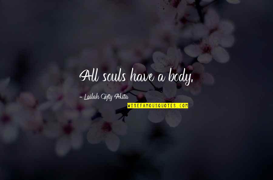 Perkampungan Sepi Quotes By Lailah Gifty Akita: All souls have a body.