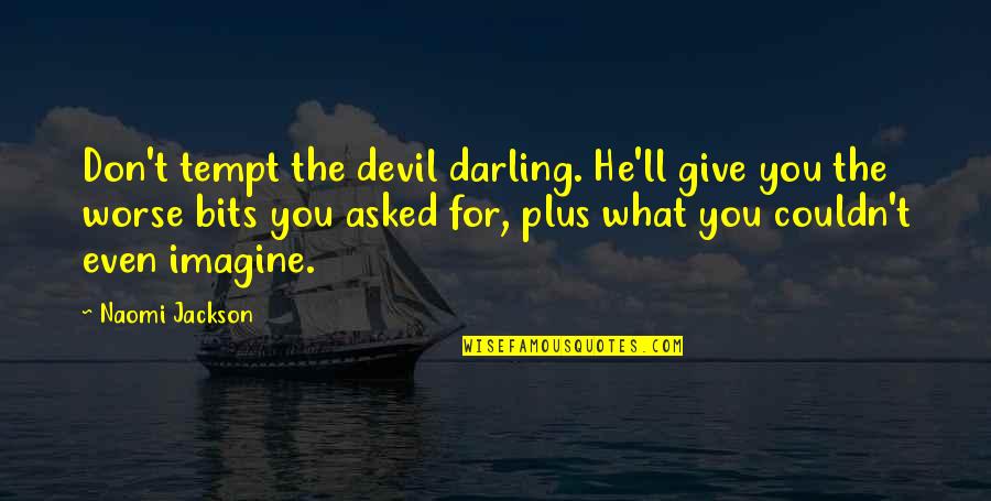 Perks Of Being A Wallflower Best Quotes By Naomi Jackson: Don't tempt the devil darling. He'll give you