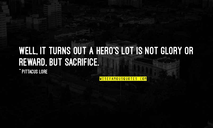 Perlaisie Quotes By Pittacus Lore: Well, it turns out a hero's lot is