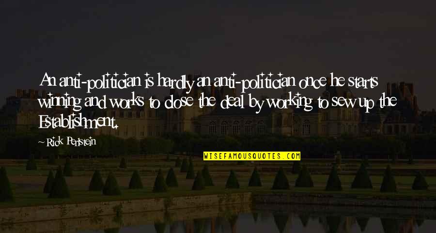 Perlstein Rick Quotes By Rick Perlstein: An anti-politician is hardly an anti-politician once he