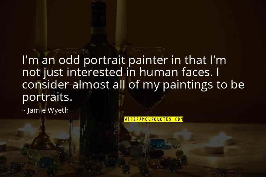 Permanency Rating Quotes By Jamie Wyeth: I'm an odd portrait painter in that I'm