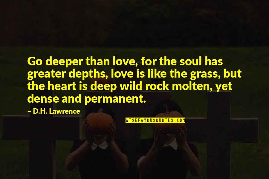 Permanent Love Quotes By D.H. Lawrence: Go deeper than love, for the soul has