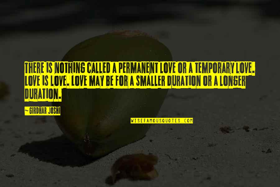 Permanent Love Quotes By Girdhar Joshi: There is nothing called a permanent love or