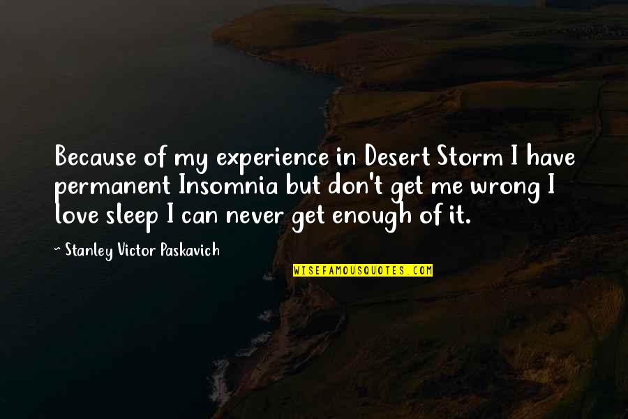 Permanent Love Quotes By Stanley Victor Paskavich: Because of my experience in Desert Storm I