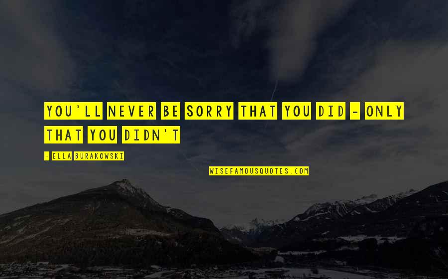 Permeke Oostende Quotes By Ella Burakowski: You'll never be sorry that you did -