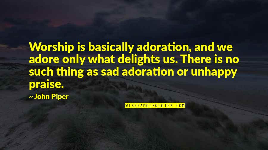 Permenter Middle School Quotes By John Piper: Worship is basically adoration, and we adore only