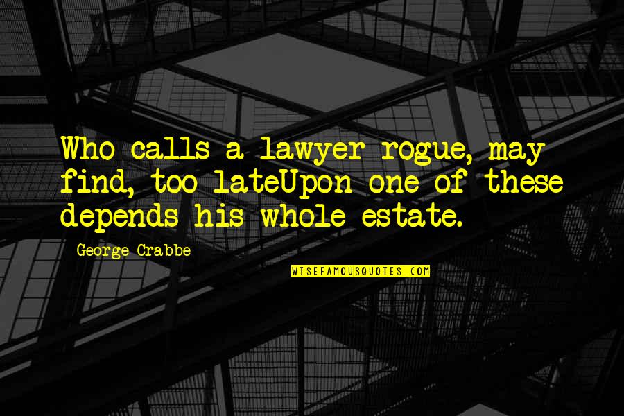 Perminder Singh Quotes By George Crabbe: Who calls a lawyer rogue, may find, too