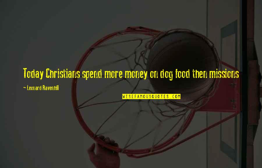 Pernetta Ginn Quotes By Leonard Ravenhill: Today Christians spend more money on dog food