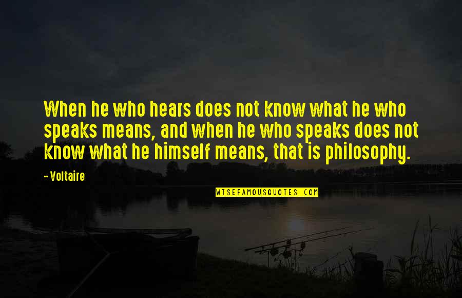 Pernetta Ginn Quotes By Voltaire: When he who hears does not know what