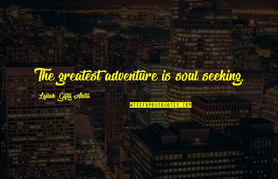 Peroxisome In Plant Quotes By Lailah Gifty Akita: The greatest adventure is soul seeking.