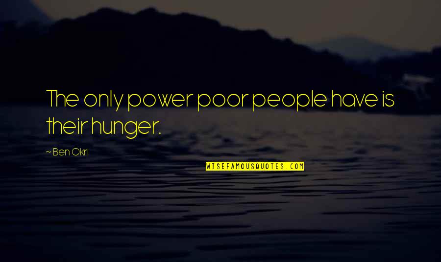 Perozes Quotes By Ben Okri: The only power poor people have is their