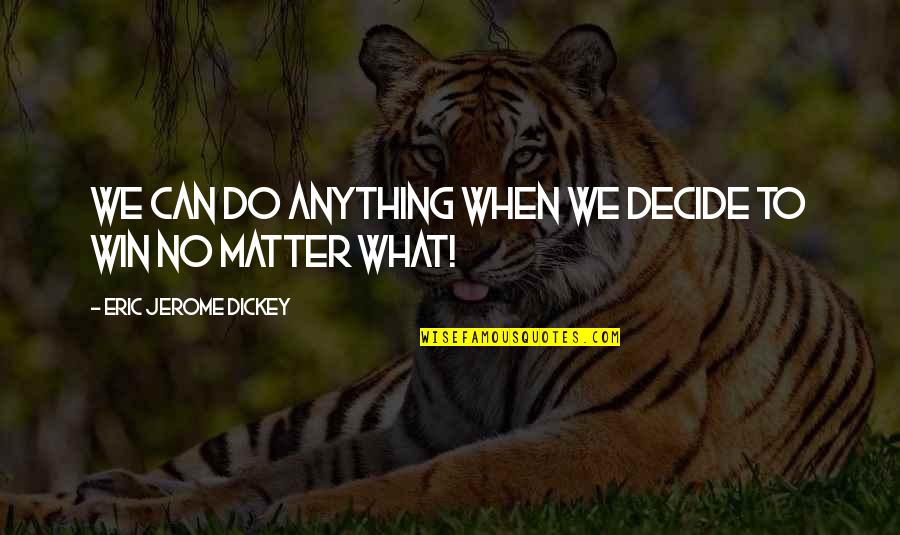 Perozes Quotes By Eric Jerome Dickey: We can do anything when we decide to