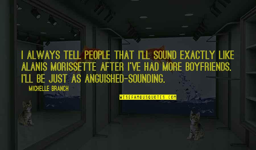 Perozes Quotes By Michelle Branch: I always tell people that I'll sound exactly