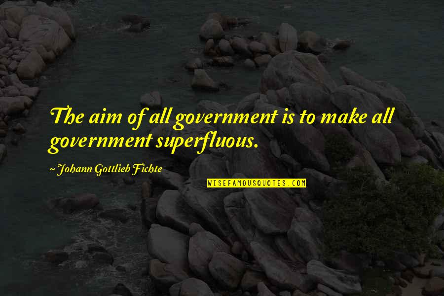 Perpaduan In English Quotes By Johann Gottlieb Fichte: The aim of all government is to make