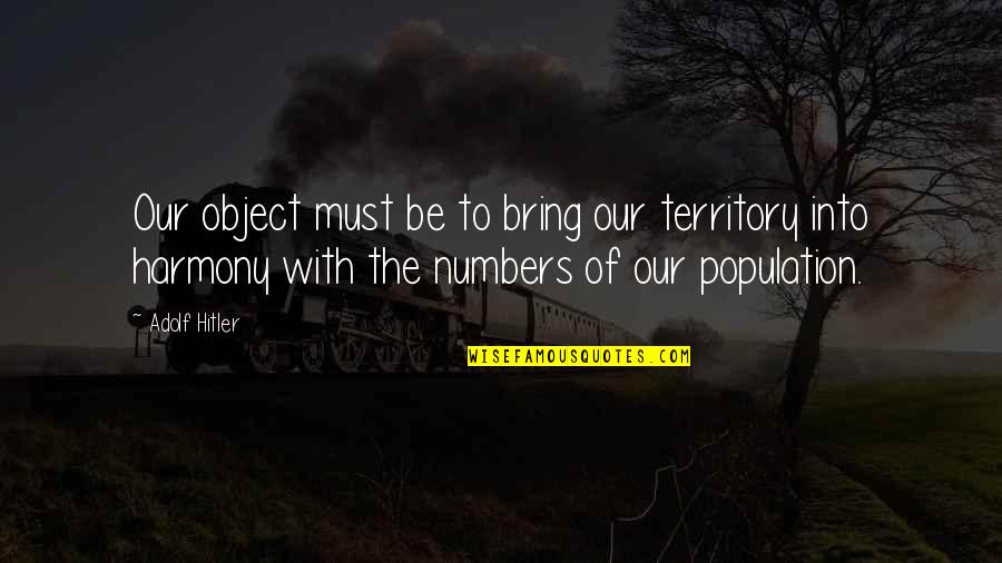 Perpisahan Sahabat Quotes By Adolf Hitler: Our object must be to bring our territory