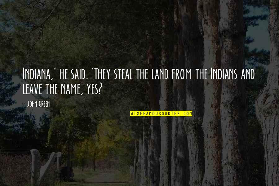 Perplejo En Quotes By John Green: Indiana,' he said. 'They steal the land from