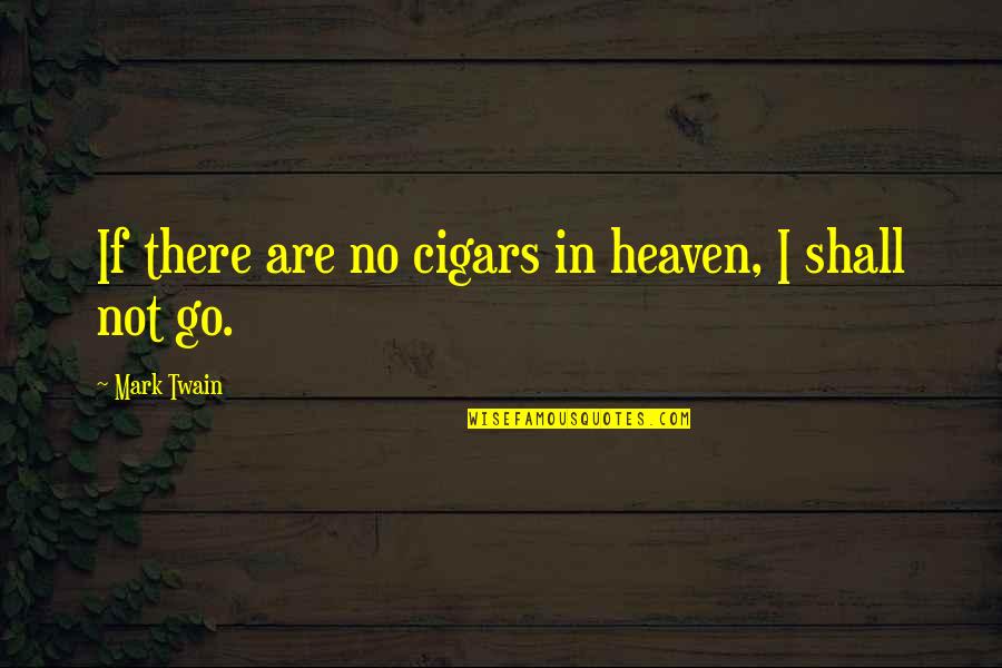 Perranoski Restaurant Quotes By Mark Twain: If there are no cigars in heaven, I