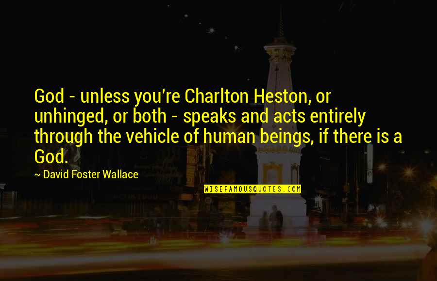 Perrella Vanities Quotes By David Foster Wallace: God - unless you're Charlton Heston, or unhinged,