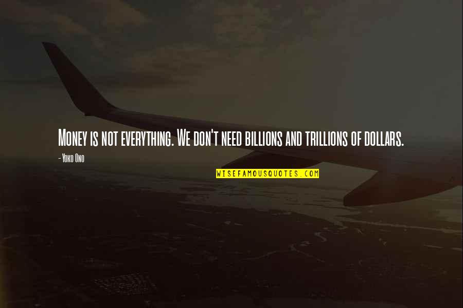 Perrotin Quotes By Yoko Ono: Money is not everything. We don't need billions