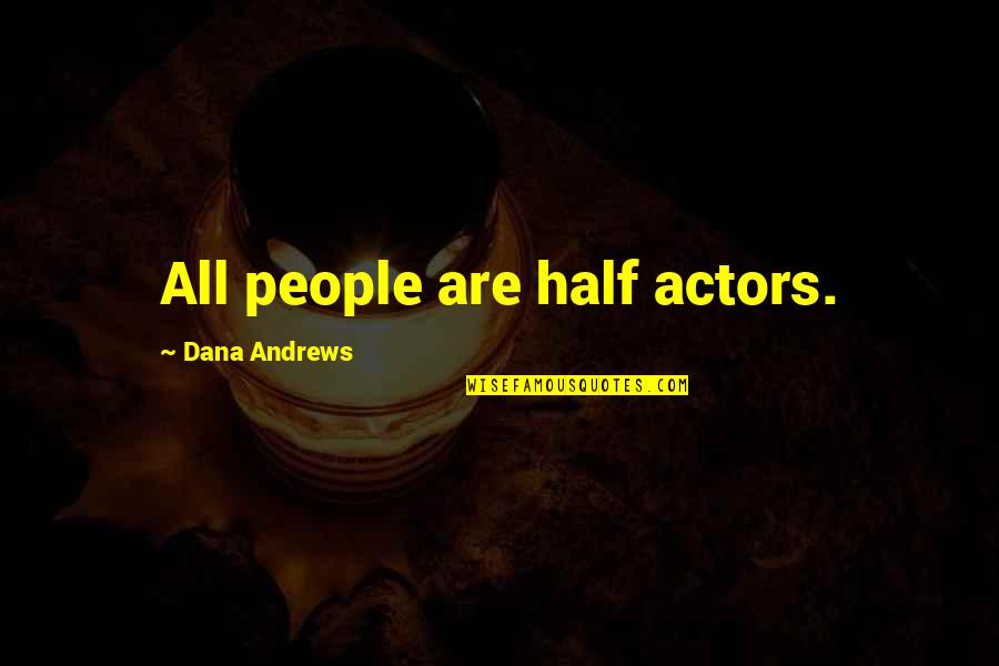 Persant Quotes By Dana Andrews: All people are half actors.