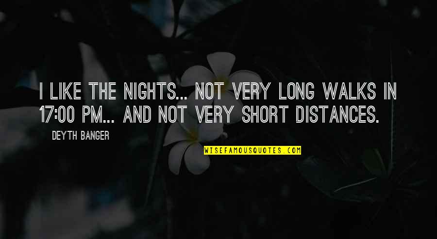 Persant Quotes By Deyth Banger: I like the Nights... not very long walks
