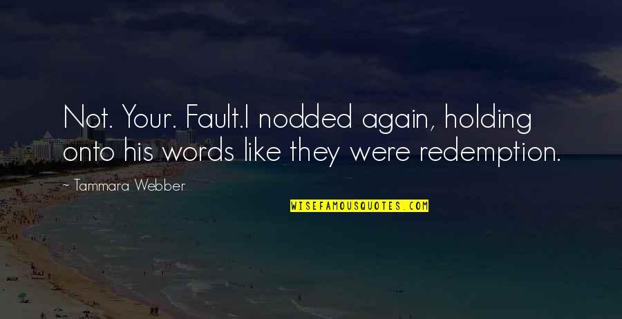 Persecution For Jesus Quotes By Tammara Webber: Not. Your. Fault.I nodded again, holding onto his