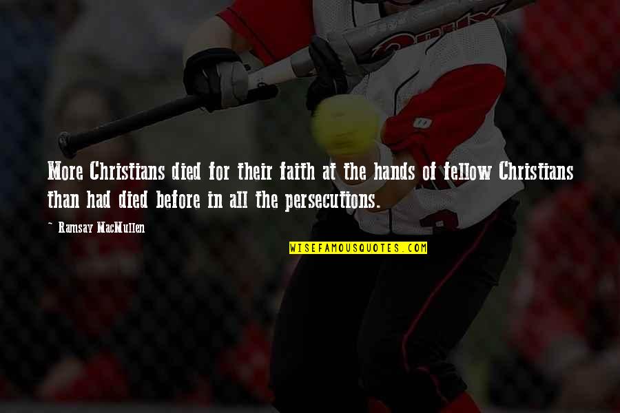 Persecutions Of Christians Quotes By Ramsay MacMullen: More Christians died for their faith at the