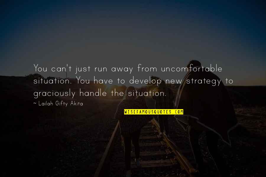 Perseverance In Difficult Times Quotes By Lailah Gifty Akita: You can't just run away from uncomfortable situation.