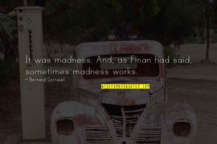 Persian Cats Quotes By Bernard Cornwell: It was madness. And, as Finan had said,