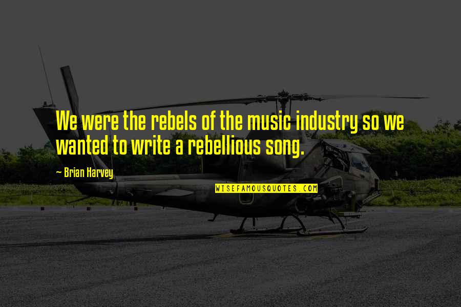 Persiani Editore Quotes By Brian Harvey: We were the rebels of the music industry