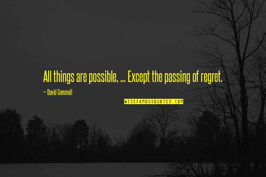 Persigo Una Quotes By David Gemmell: All things are possible, ... Except the passing