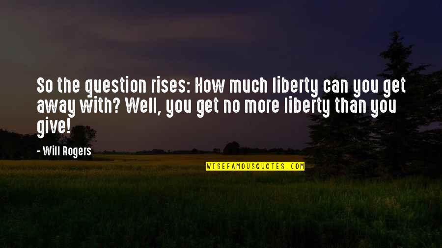 Persigue In English Quotes By Will Rogers: So the question rises: How much liberty can