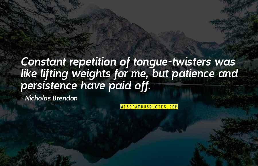 Persistence And Patience Quotes By Nicholas Brendon: Constant repetition of tongue-twisters was like lifting weights