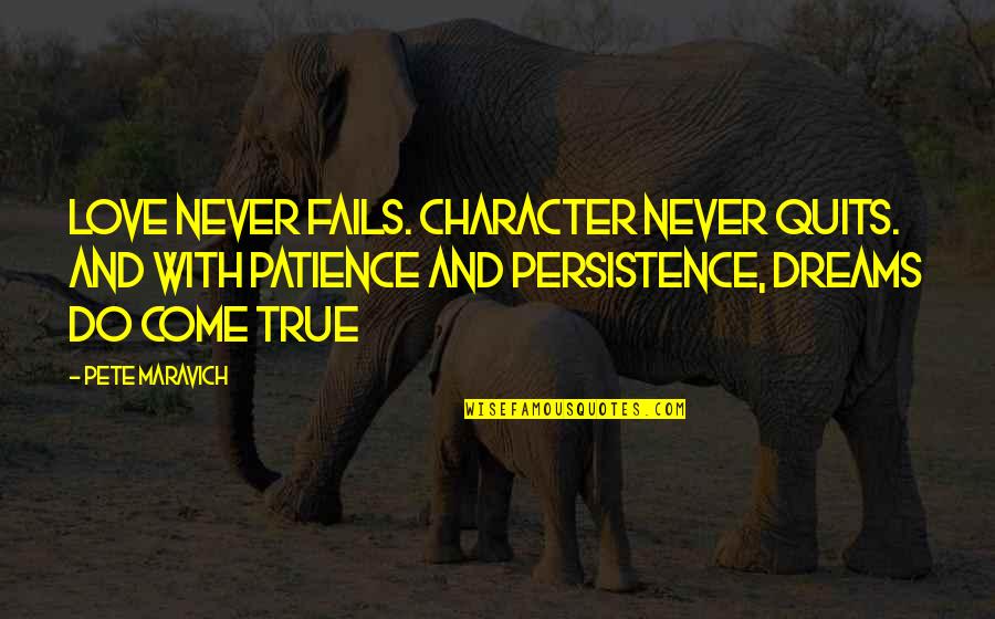 Persistence And Patience Quotes By Pete Maravich: Love never fails. Character never quits. And with