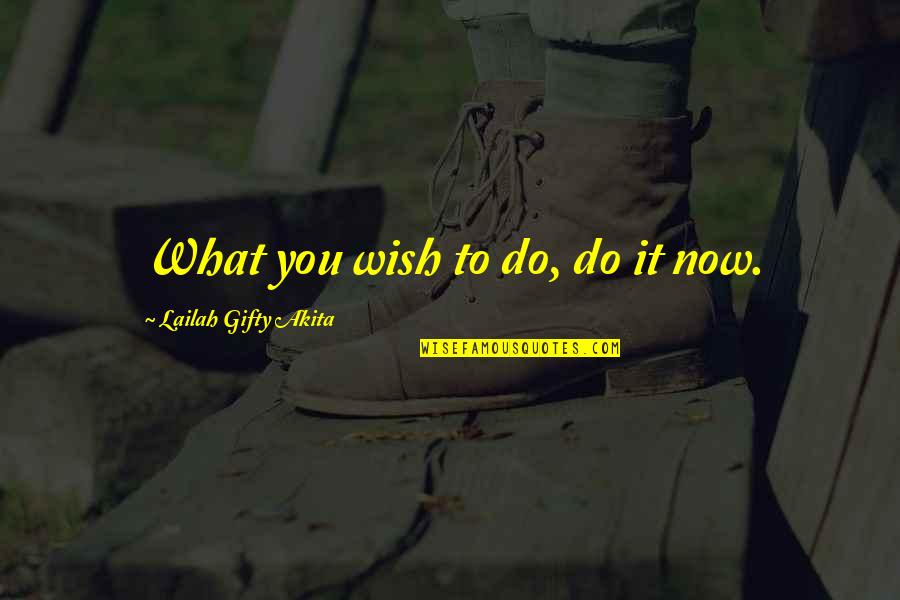 Persistence Determination Quotes By Lailah Gifty Akita: What you wish to do, do it now.