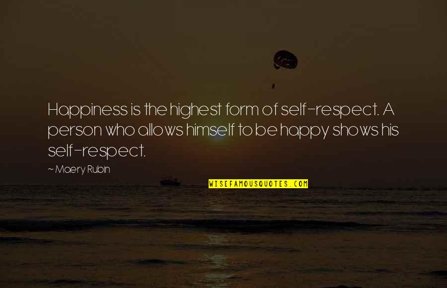 Perske Motors Quotes By Maery Rubin: Happiness is the highest form of self-respect. A